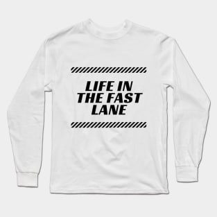 Life In The Fast Lane Long Sleeve T-Shirt